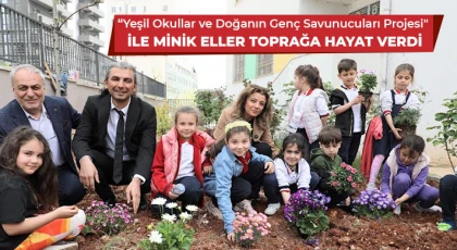 “Yeşil Okullar ve Doğanın Genç Savunucuları Projesi" ile Minik Eller Toprağa Hayat Verdi