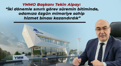 Alpay: İki dönemle sınırlı görev süremin bitiminde, odamıza özgün mimariye sahip hizmet binası kazandırdık