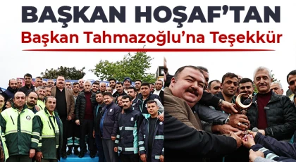 Başkan Hoşaf’tan Başkan Tahmazoğlu’na Teşekkür