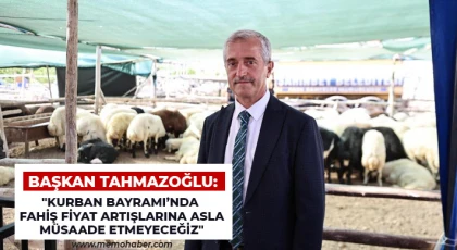 Başkan Tahmazoğlu: Kurban Bayramı’nda fahiş fiyat artışlarına asla müsaade etmeyeceğiz
