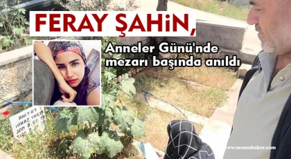 Feray Şahin, Anneler Günü'nde mezarı başında anıldı