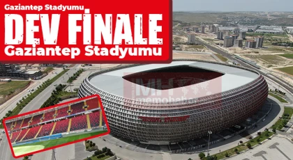 Gaziantep Stadyumu dev finale hazırlanıyor