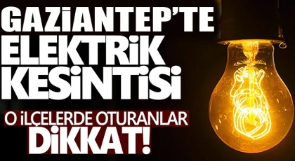 Gaziantep'te 20 Mayıs'ta elektrik kesintisi olacak yerler