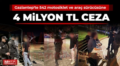 Gaziantep'te 542 motosiklet ve araç sürücüsüne 4 milyon TL ceza