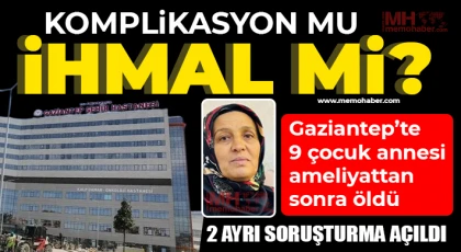 Gaziantep'te 9 çocuk annesi ameliyattan sonra öldü