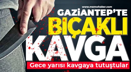 Gaziantep'te bıçaklı kavga!