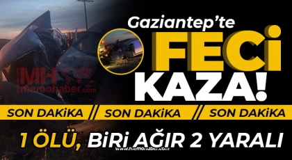 Gaziantep'te feci kaza! 1 ölü, biri ağır 2 yaralı