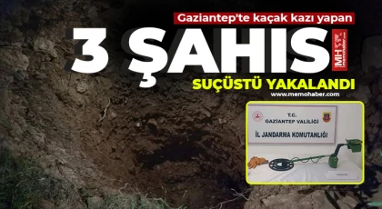 Gaziantep'te kaçak kazı yapan 3 şahıs suçüstü yakalandı