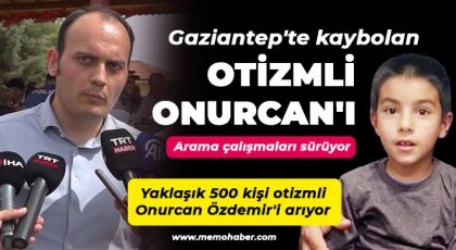 Gaziantep'te kaybolan otizmli Onurcan'ı arama çalışmaları sürüyor