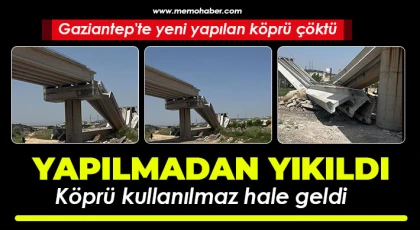 Gaziantep'te köprü yapılmadan yıkıldı