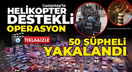 Gaziantep'te nefes kesen operasyon! 50 gözaltı