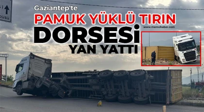 Gaziantep'te pamuk yüklü tırın dorsesi yan yattı