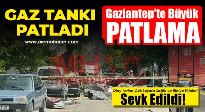 Gaziantep'te patlama! Gaz tankı patladı