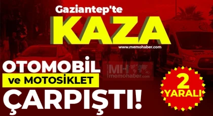 Gaziantep'te trafik kazası Otomobil ve motosiklet çarpıştı