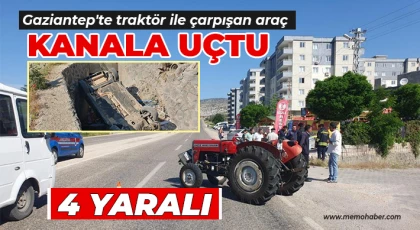 Gaziantep'te traktör ile çarpışan araç kanala uçtu: 4 yaralı