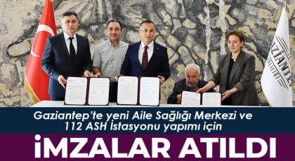 Gaziantep’te yeni Aile Sağlığı Merkezi ve 112 ASH İstasyonu yapımı için imzalar atıldı
