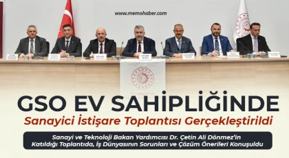 GSO Ev Sahipliğinde Sanayici İstişare Toplantısı Gerçekleştirildi