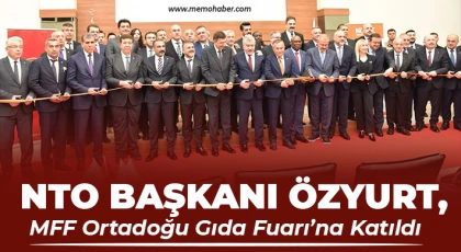 NTO Başkanı Özyurt, MFF Ortadoğu Gıda Fuarı’na Katıldı    