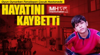 Oyun oynarken fenalaşan çocuk hastanede hayatını kaybetti