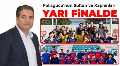 Polisgücü’nün Sultan ve Kaplanları Yarı Finalde