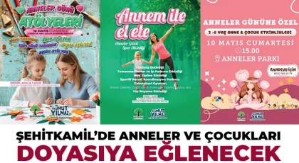  Şehitkamil’de anneler ve çocukları doyasıya eğlenecek