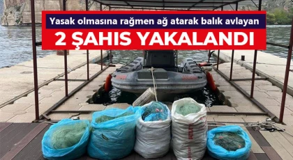 Yasak olmasına rağmen ağ atarak balık avlayan 2 şahıs yakalandı