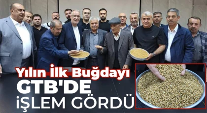 Yılın İlk Buğdayı GTB'de İşlem Gördü
