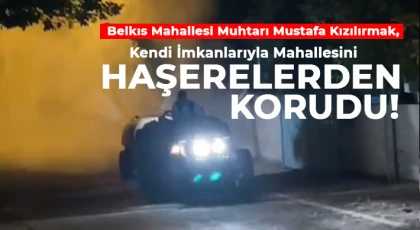 Belkıs Mahallesi Muhtarı Mustafa Kızılırmak, Kendi İmkanlarıyla Mahallesini Haşerelerden Korudu
