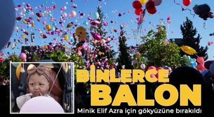 Binlerce balon minik Elif Azra için gökyüzüne bırakıldı