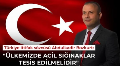 Bozkurt: Ülkemizde acil sığınaklar tesis edilmelidir
