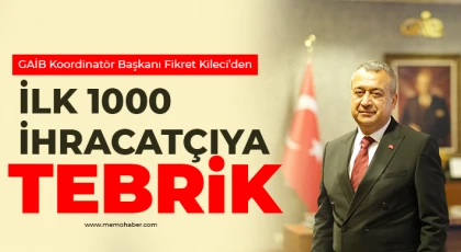 GAİB Koordinatör Başkanı Fikret Kileci’den İlk 1000 İhracatçıya Tebrik