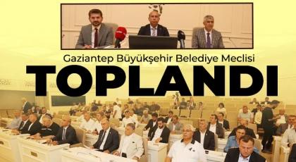 Gaziantep Büyükşehir Belediye Meclisi toplandı