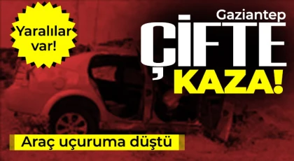 Gaziantep çifte kaza! Araç uçuruma düştü