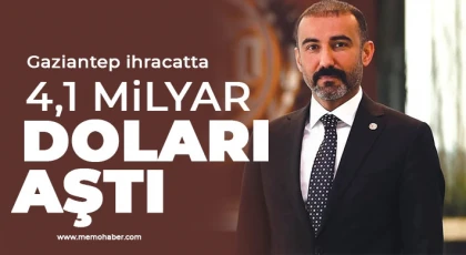 Gaziantep ihracatta 4,1 milyar doları aştı