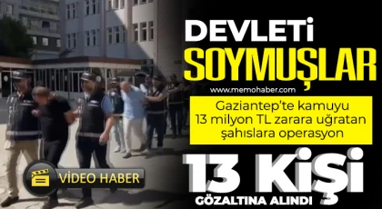 Gaziantep merkezli 3 ilde kamuyu 13 milyon TL zarara uğratan şahıslara operasyon