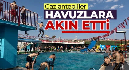 Gaziantepliler havuzlara akın etti