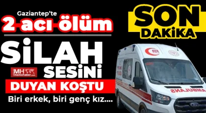 Gaziantep’te 2 acı ölüm!