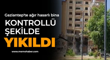 Gaziantep'te ağır hasarlı bina kontrollü şekilde yıkıldı