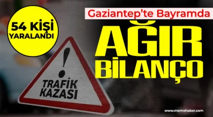 Gaziantep'te bayramda ağır bilanço! 54 kişi yaralandı