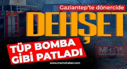 Gaziantep'te dönercide tüp bomba gibi patladı 