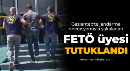 Gaziantep'te jandarma operasyonuyla yakalanan FETÖ üyesi tutuklandı