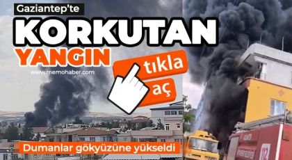 Gaziantep’te korkutan yangın!