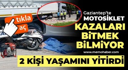 Gaziantep'te tırın altında kalan motosikletteki 2 kişi hayatını kaybetti
