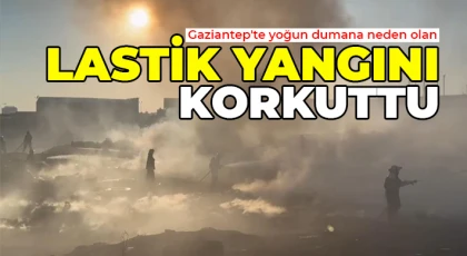 Gaziantep'te yoğun dumana neden olan lastik yangını korkuttu