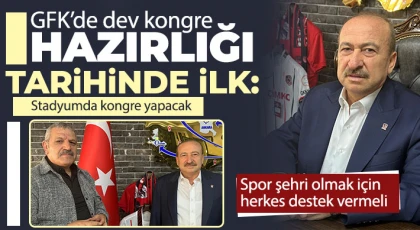GFK’de dev kongre hazırlığı