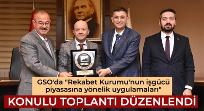 GSO'da "Rekabet Kurumu'nun işgücü piyasasına yönelik uygulamaları" konulu toplantı düzenlendi