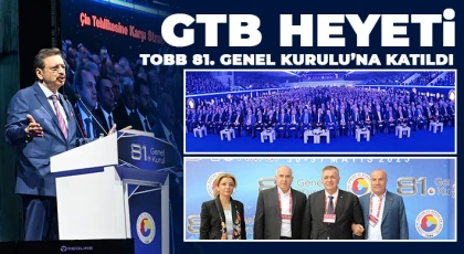 GTB Heyeti, TOBB 81. Genel Kurulu’na katıldı