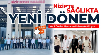 Nizip'te Sağlıkta Yeni Dönem: Yeni Devlet Hastanesi Hizmete Giriyor