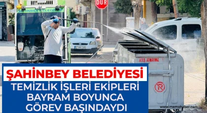 Şahinbey Belediyesi temizlik işleri ekipleri bayram boyunca görev başındaydı