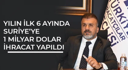 Yılın ilk 6 ayında Suriye’ye 1 milyar dolar ihracat yapıldı